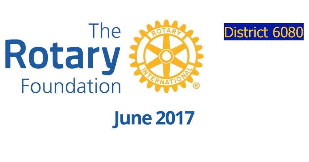 June 2017 Rotary District 6080 Foundation Newsletter